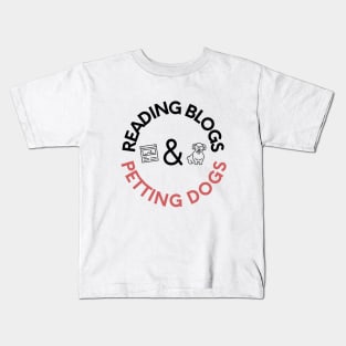 Reading Blogs and Petting Dogs Kids T-Shirt